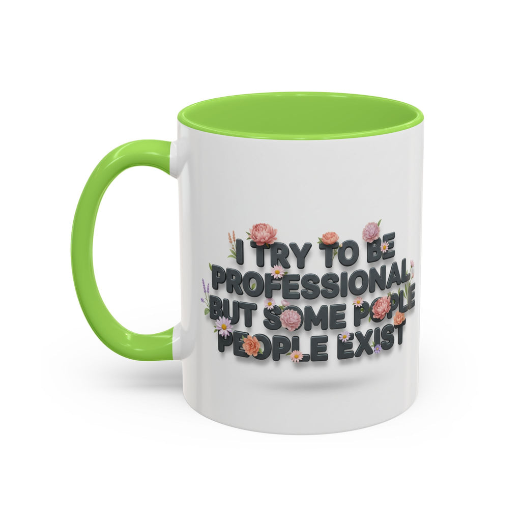 Funny Floral Mug - "I Try To Be Professional But Some People Exist" (11oz/15oz) | Free USA Shipping