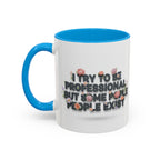 Funny Floral Mug - "I Try To Be Professional But Some People Exist" (11oz/15oz) | Free USA Shipping