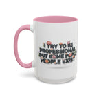 Funny Floral Mug - "I Try To Be Professional But Some People Exist" (11oz/15oz) | Free USA Shipping